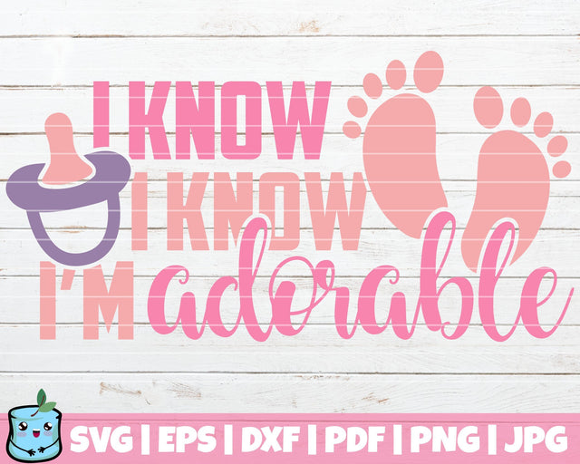 I Know I Know I'm Adorable SVG MintyMarshmallows 