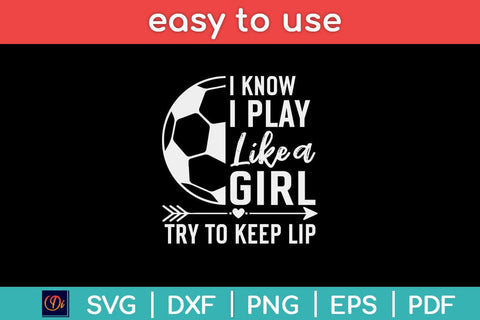 I know I Play Like A Girl Soccer Svg Design SVG artprintfile 