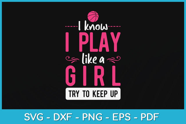 I Know I Play Like a Girl Try To Keep Up Svg Design SVG artprintfile 