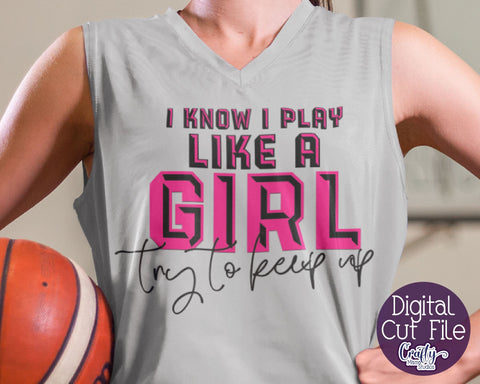 I Know I Play Like A Girl Try To Keep Up Svg - Girl Sports Svg SVG Crafty Mama Studios 