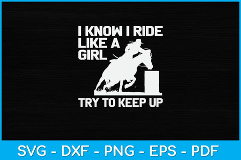 I know I Ride Like A Girl Try To Keep Up Svg Cutting File SVG Helal 