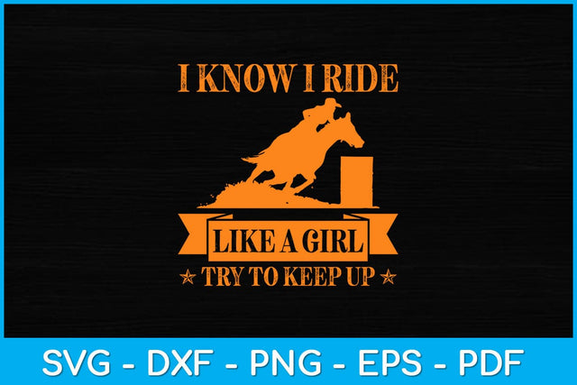 I Know I Ride Like A Girl Try To Keep Up Svg Cutting File SVG Helal 