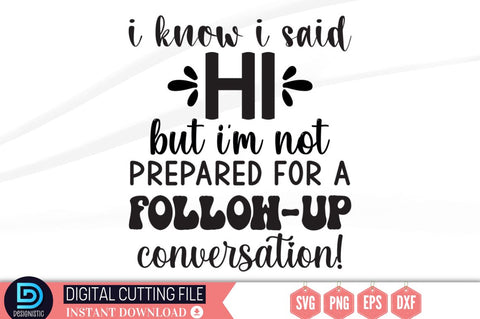 I know i said hi but i'm not prepared for a follow-up conversation SVG SVG DESIGNISTIC 