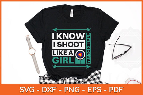 I Know I Shoot Like A Girl Try To Keep Up Svg Cutting File SVG Helal 