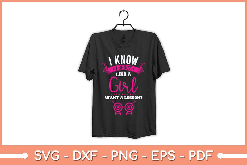 I know I Shoot Like A Girl Want A Lesson Archery Svg File - So Fontsy