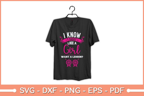 I know I Shoot Like A Girl Want A Lesson Archery Svg File SVG Helal 