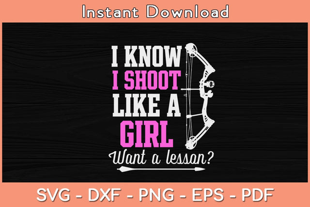 I Know I Shoot Like A Girl Want A Lesson Svg Cutting File SVG Helal 