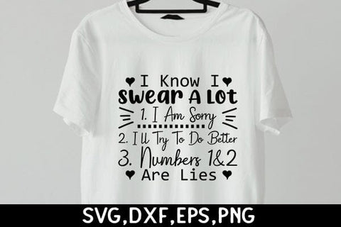I Know I Swear A Lot 1. I Am Sorry 2. I'll Try To Do Better 3. Numbers 1&2 Are Lies SVG Angelina750 