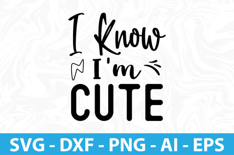 I Know I'm Cute- svg SVG orpitasn 