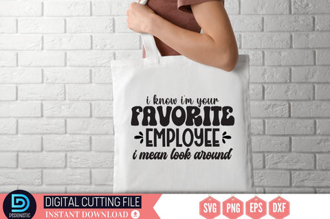 I know i'm your favorite employee i mean look around SVG SVG DESIGNISTIC 