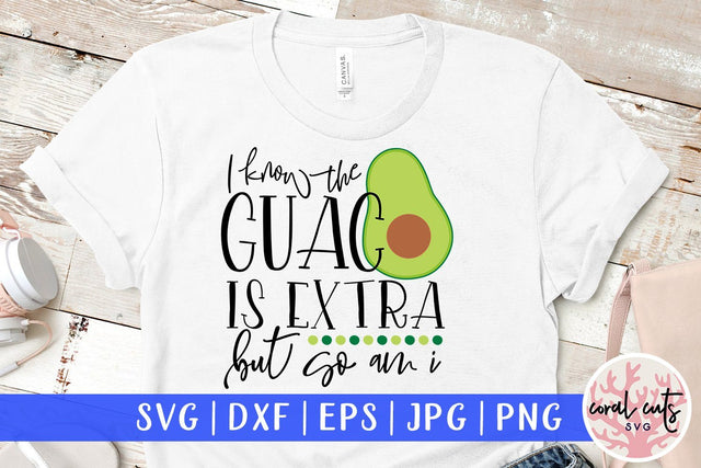 I know the guac is extra but so am i - Avocado SVG EPS DXF PNG File SVG CoralCutsSVG 