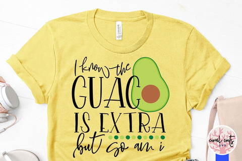 I know the guac is extra but so am i - Avocado SVG EPS DXF PNG File SVG CoralCutsSVG 