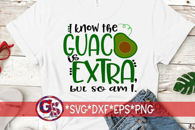 I Know The Guac Is Extra But So Am I SVG DXF EPS PNG SVG Greedy Stitches 
