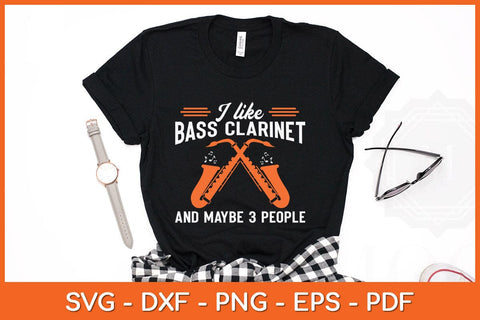 I Like Bass Clarinet And Maybe 3 People Svg Cutting F SVG artprintfile 