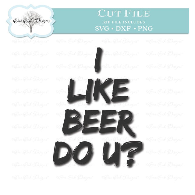 I Like Beer Do U? SVG One Oak Designs 