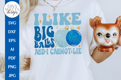 I Like Big Balls And I Cannot Lie SVG | Funny Retro Christmas Design SVG Diva Watts Designs 