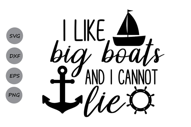 I Like Big Boats And I Cannot Lie| Lake Life SVG Cutting Files. SVG CosmosFineArt 