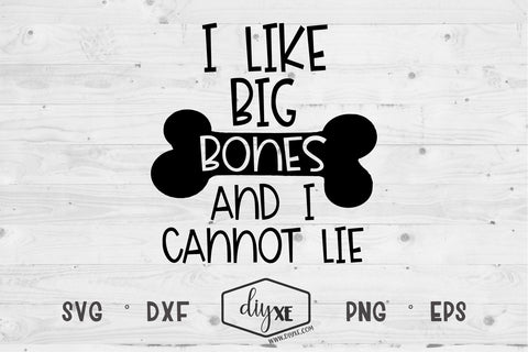 I Like Big Bones and I Cannot Lie SVG DIYxe Designs 