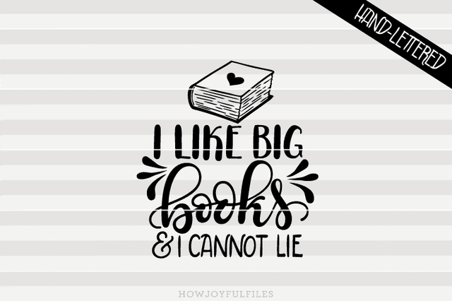 I like big books and I cannot lie | SVG PNG PDF and DXF files SVG HowJoyful 