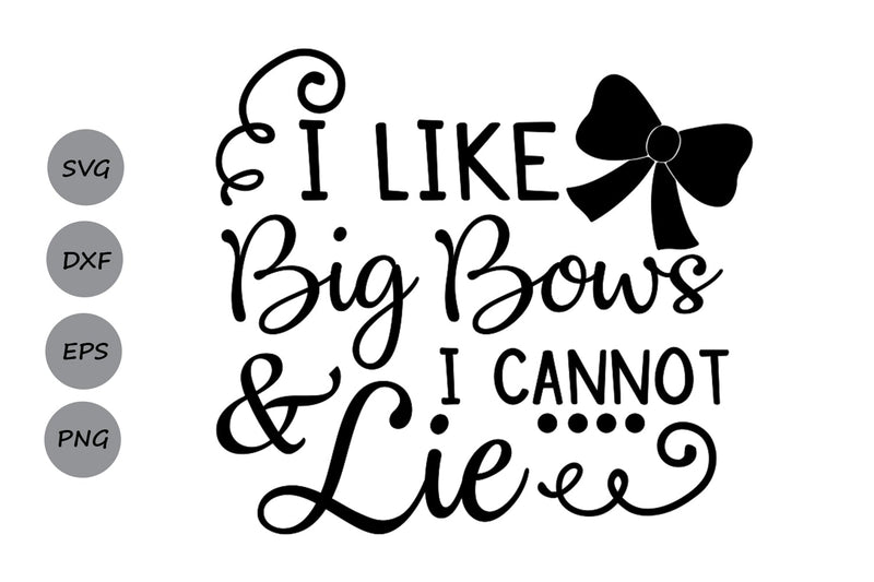 I Like Big Bows| Baby Girl SVG Cutting Files. SVG CosmosFineArt 