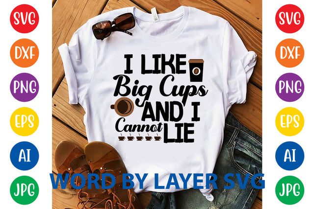 I Like Big Cups And I Cannot Lie, Coffee SVG Design SVG Rafiqul20606 