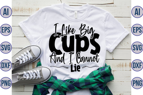 I Like Big Cups And I Cannot Lie svg SVG nirmal108roy 