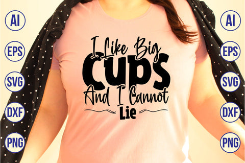 I Like Big Cups And I Cannot Lie svg SVG nirmal108roy 