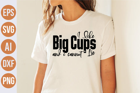 I Like Big Cups And I Cannot Lie svg SVG nirmal108roy 