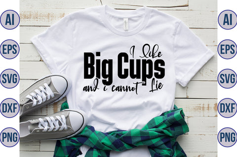 I Like Big Cups And I Cannot Lie svg SVG nirmal108roy 