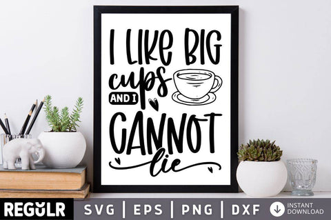 I like big cups and i cannot lie SVG SVG Regulrcrative 