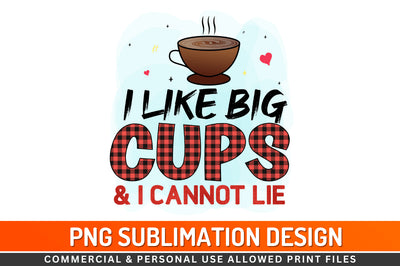I like big cups & i cannot lie Sublimation PNG Sublimation Regulrcrative 