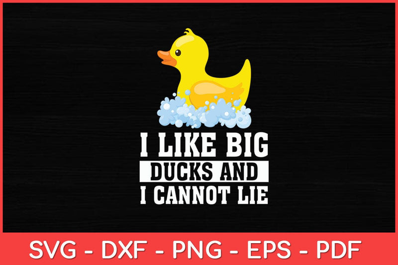 I Like Big Ducks and I Cannot Lie Duck Svg Design SVG artprintfile 