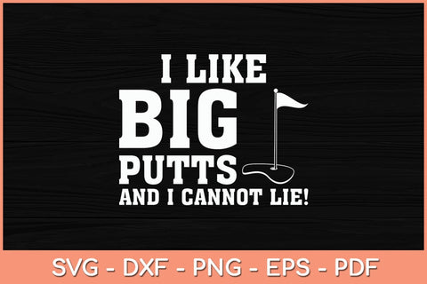 I Like Big Putts And I Cannot Lie Funny Svg Cutting File SVG Helal 