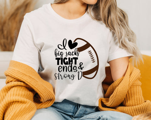 Football Season Tshirt I Love Big Sacks Tight Ends and a 