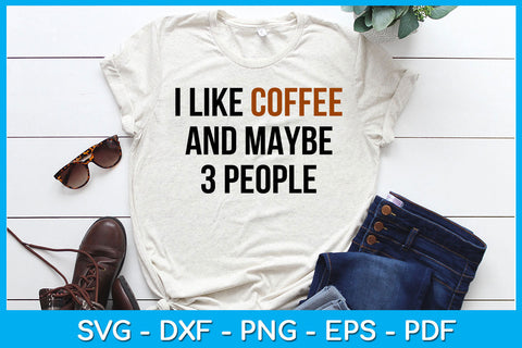 I like Coffee And Maybe 3 People SVG PNG PDF Cut File SVG Creativedesigntee 