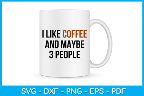 I like Coffee And Maybe 3 People SVG PNG PDF Cut File SVG Creativedesigntee 