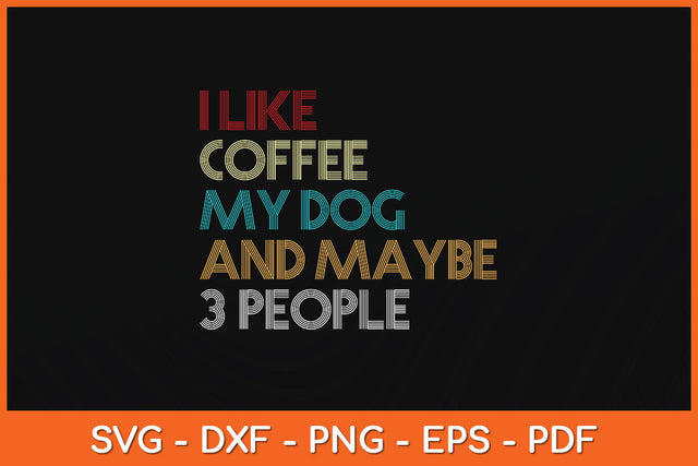 I Like Coffee My Dog and Maybe 3 People Coffee Lovers Svg Png Dxf Digital Cutting File SVG Helal 