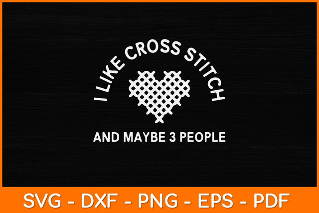 I Like Cross Stitch And Maybe 3 People Funny Needlework Svg Design SVG artprintfile 