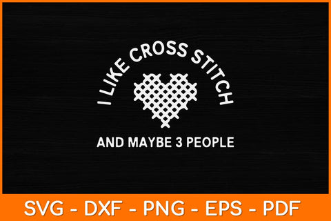 I Like Cross Stitch And Maybe 3 People Funny Needlework Svg Design SVG artprintfile 