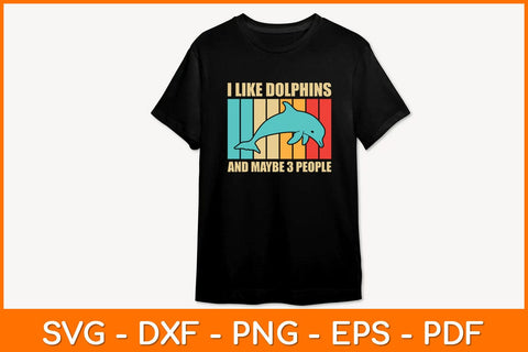 I LIke Dolphins And Maybe 3 People Svg Design SVG artprintfile 