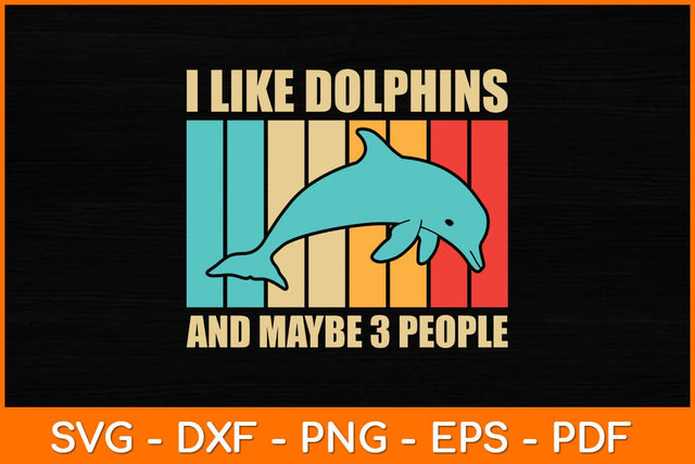 I LIke Dolphins And Maybe 3 People Svg Design SVG artprintfile 