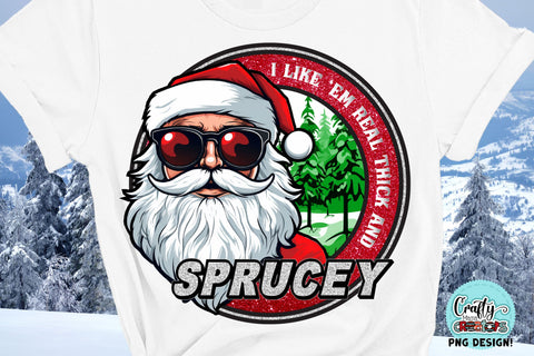 I Like Em Real Thick And Sprucey PNG | Funny Christmas Png SVG Crafty Mama Studios 
