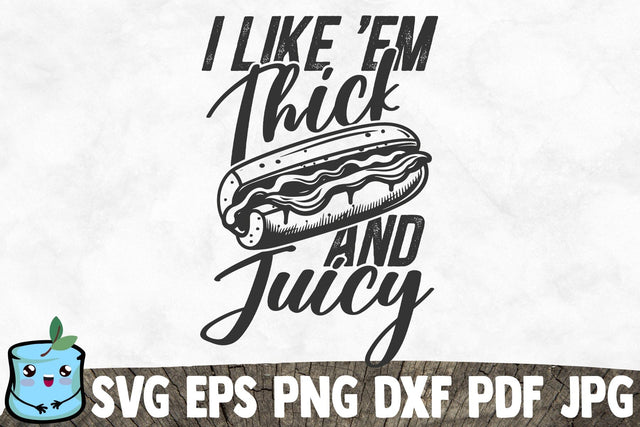 I Like Em Thick And Juicy SVG MintyMarshmallows 
