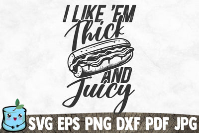 I Like Em Thick And Juicy SVG MintyMarshmallows 