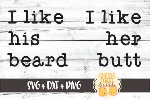 I Like His Beard I Like Her Butt - Funny Couple SVG PNG DXF Cut Files SVG Cheese Toast Digitals 