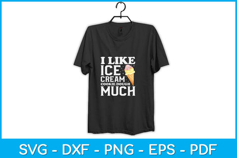 I Like Ice Cream Cookie Dough Much Svg Design SVG artprintfile 