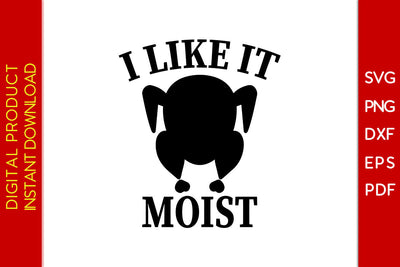 I Like It Moist Thanksgiving SVG PNG PDF Cut File SVG Creativedesigntee 