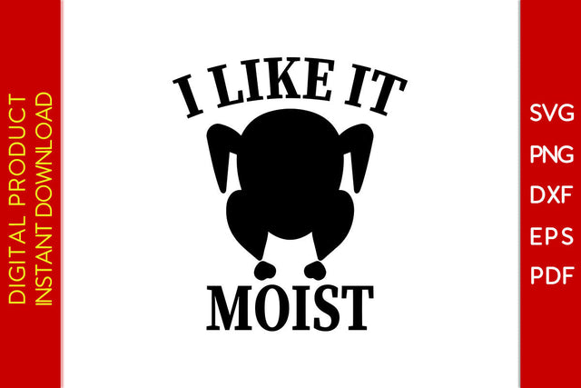 I Like It Moist Thanksgiving SVG PNG PDF Cut File SVG Creativedesigntee 