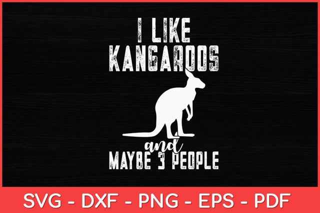 I Like Kangaroos Maybe 3 People Sarcasm Kangaroo Lover Funny Svg Design SVG artprintfile 