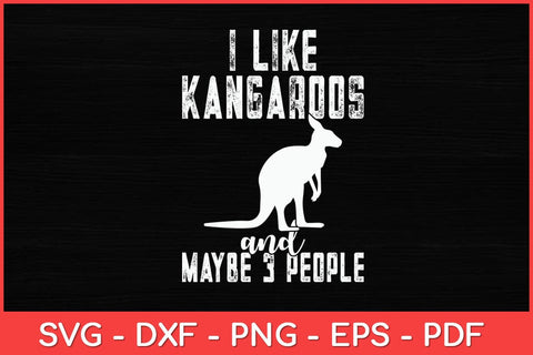 I Like Kangaroos Maybe 3 People Sarcasm Kangaroo Lover Funny Svg Design SVG artprintfile 